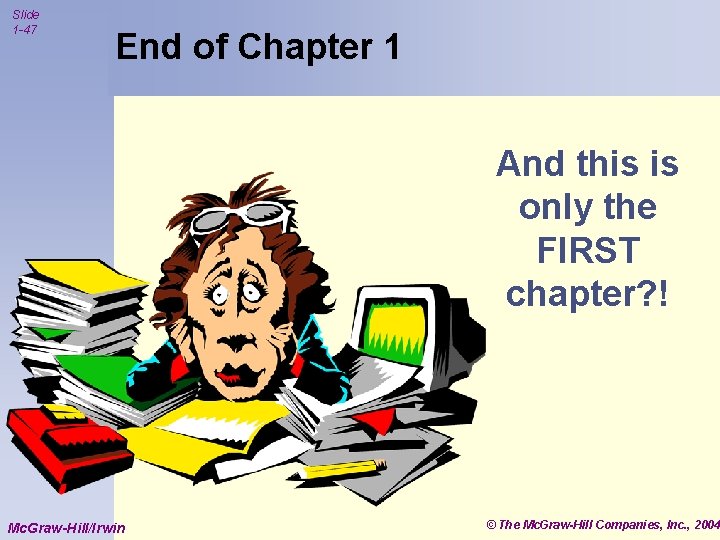 Slide 1 -47 End of Chapter 1 And this is only the FIRST chapter?