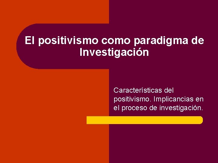 El positivismo como paradigma de Investigación Características del positivismo. Implicancias en el proceso de