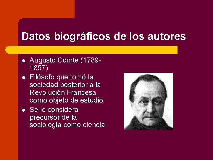 Datos biográficos de los autores l l l Augusto Comte (17891857) Filósofo que tomó