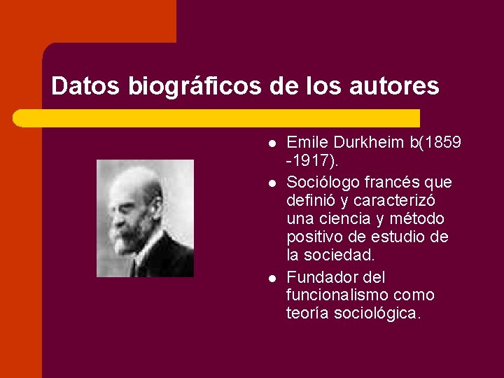 Datos biográficos de los autores l Emile Durkheim b(1859 -1917). l l Sociólogo francés