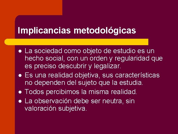 Implicancias metodológicas l l La sociedad como objeto de estudio es un hecho social,