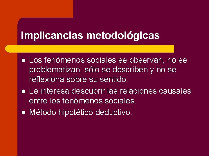 Implicancias metodológicas l l l Los fenómenos sociales se observan, no se problematizan, sólo