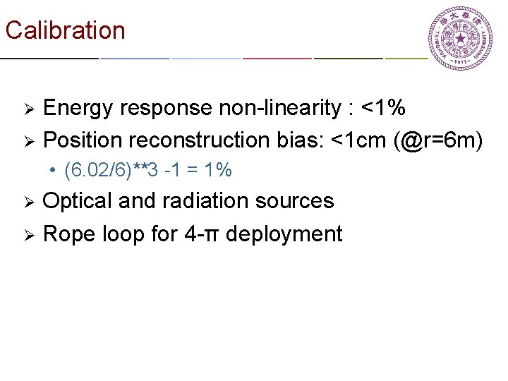 Calibration Energy response non-linearity : <1% Ø Position reconstruction bias: <1 cm (@r=6 m)