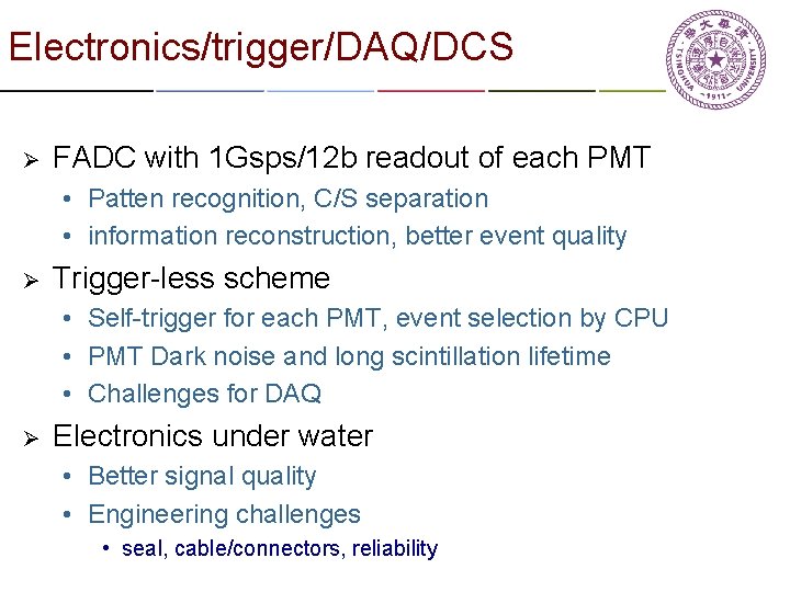 Electronics/trigger/DAQ/DCS Ø FADC with 1 Gsps/12 b readout of each PMT • Patten recognition,