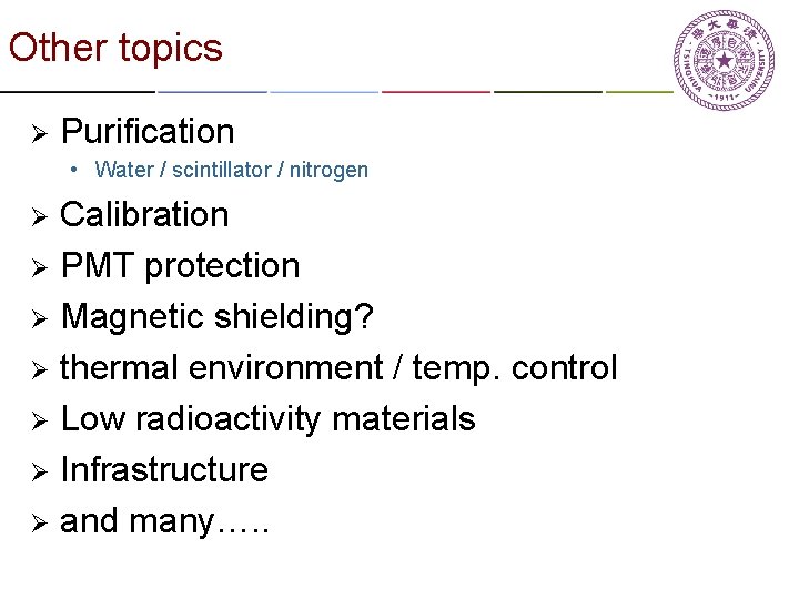 Other topics Ø Purification • Water / scintillator / nitrogen Calibration Ø PMT protection