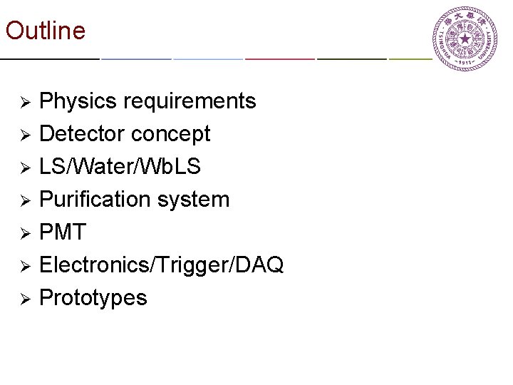 Outline Physics requirements Ø Detector concept Ø LS/Water/Wb. LS Ø Purification system Ø PMT