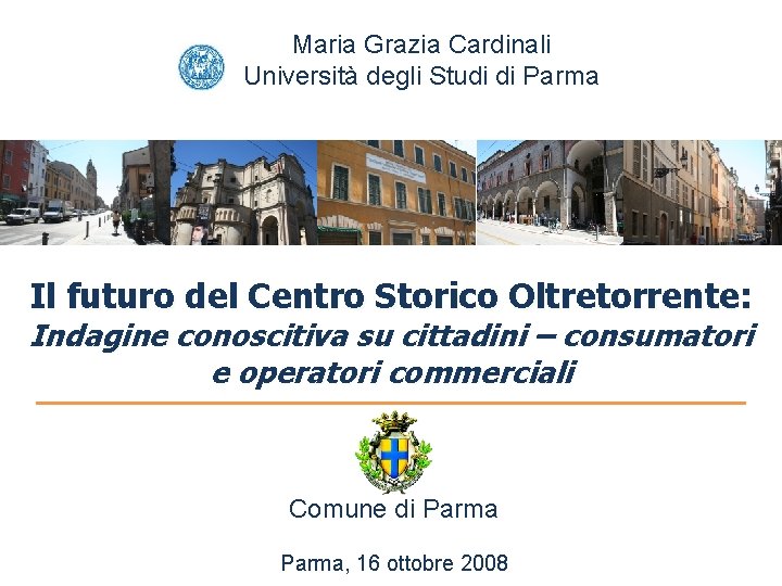 Maria Grazia Cardinali Università degli Studi di Parma Il futuro del Centro Storico Oltretorrente: