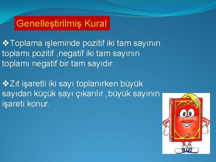 Genelleştirilmiş Kural v. Toplama işleminde pozitif iki tam sayının toplamı pozitif , negatif iki