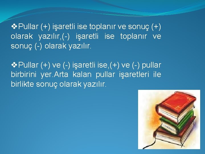 v. Pullar (+) işaretli ise toplanır ve sonuç (+) olarak yazılır, (-) işaretli ise