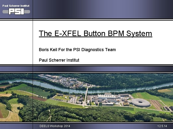 Paul Scherrer Institut The E-XFEL Button BPM System Boris Keil For the PSI Diagnostics