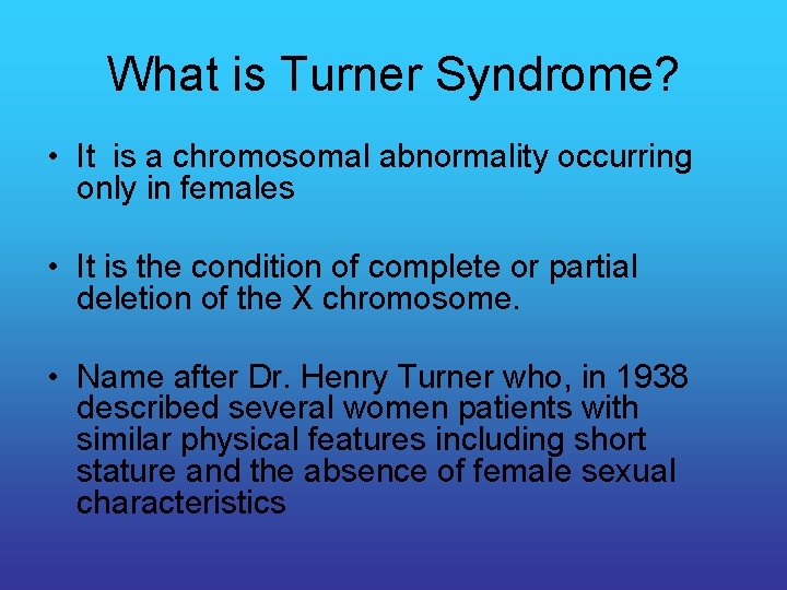 What is Turner Syndrome? • It is a chromosomal abnormality occurring only in females