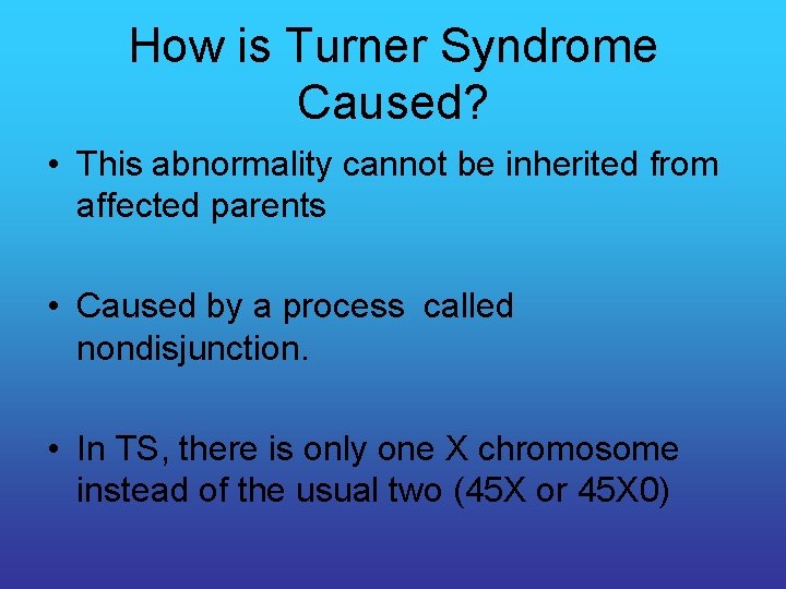 How is Turner Syndrome Caused? • This abnormality cannot be inherited from affected parents