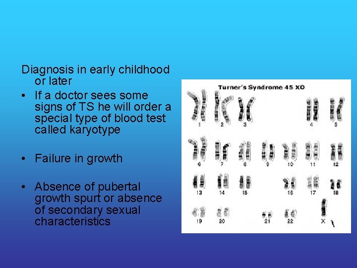 Diagnosis in early childhood or later • If a doctor sees some signs of