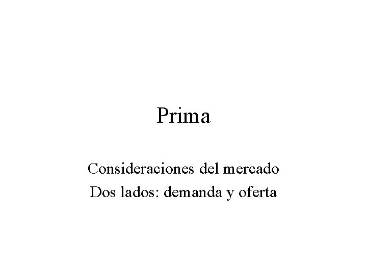 Prima Consideraciones del mercado Dos lados: demanda y oferta 