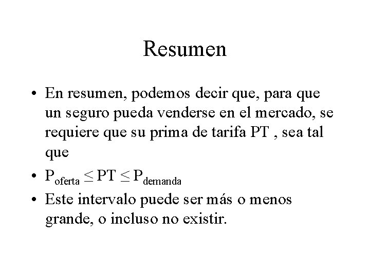 Resumen • En resumen, podemos decir que, para que un seguro pueda venderse en