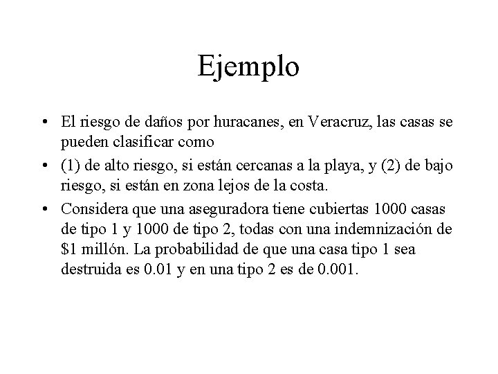 Ejemplo • El riesgo de daños por huracanes, en Veracruz, las casas se pueden