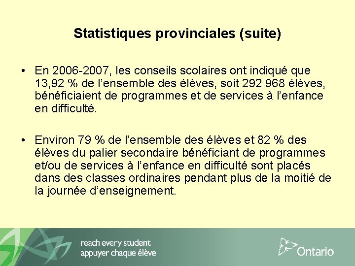 Statistiques provinciales (suite) • En 2006 -2007, les conseils scolaires ont indiqué que 13,