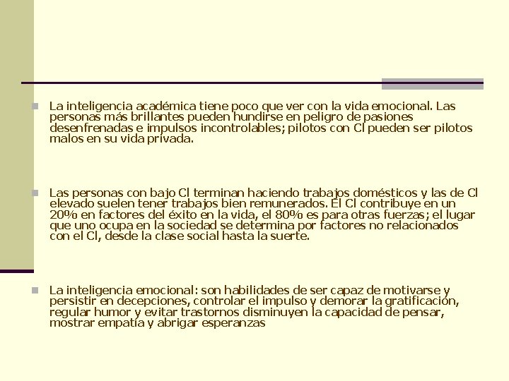 n La inteligencia académica tiene poco que ver con la vida emocional. Las personas