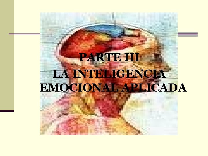 PARTE III LA INTELIGENCIA EMOCIONAL APLICADA 