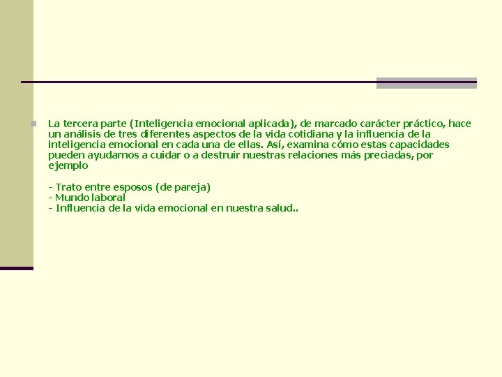 n La tercera parte (Inteligencia emocional aplicada), de marcado carácter práctico, hace un análisis