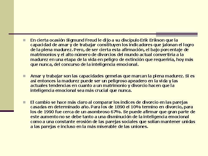 n En cierta ocasión Sigmund Freud le dijo a su discípulo Erikson que la