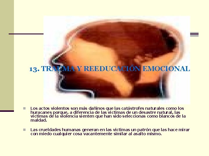 13. TRAUMA Y REEDUCACIÓN EMOCIONAL n Los actos violentos son más dañinos que las