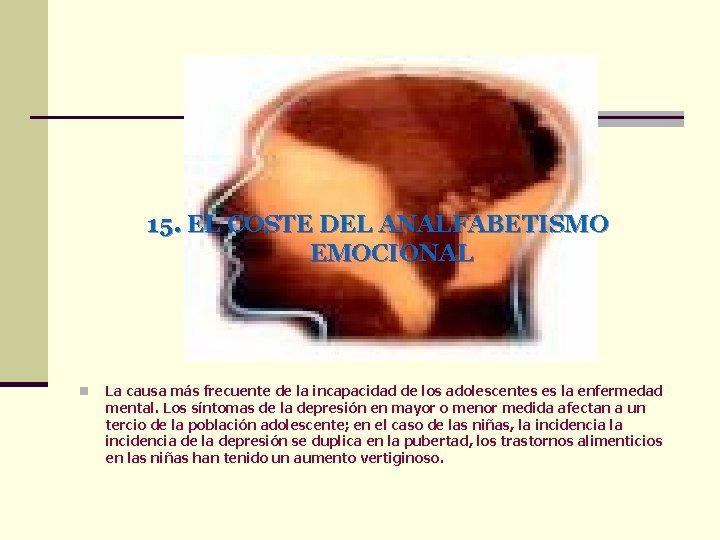 15. EL COSTE DEL ANALFABETISMO EMOCIONAL n La causa más frecuente de la incapacidad