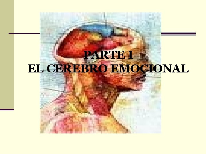 PARTE I EL CEREBRO EMOCIONAL 