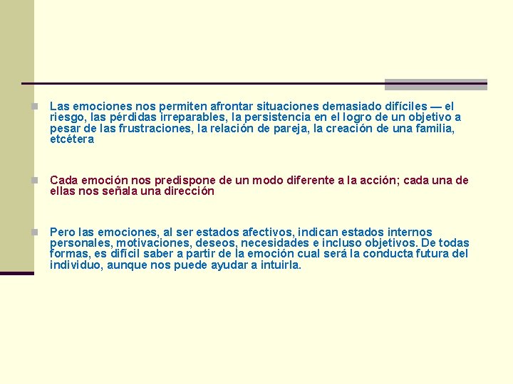 n Las emociones nos permiten afrontar situaciones demasiado difíciles — el riesgo, las pérdidas