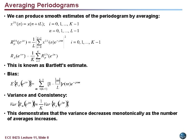 Averaging Periodograms • We can produce smooth estimates of the periodogram by averaging: •