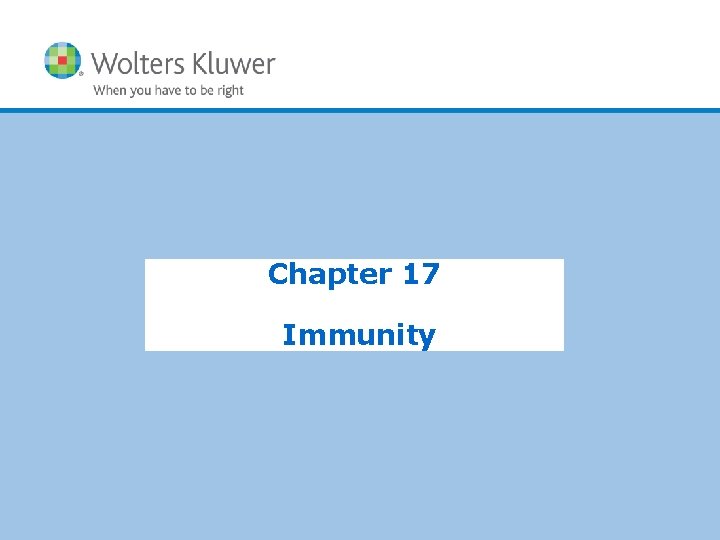 Chapter 17 Immunity Copyright © 2015 Wolters Kluwer Health | Lippincott Williams & Wilkins