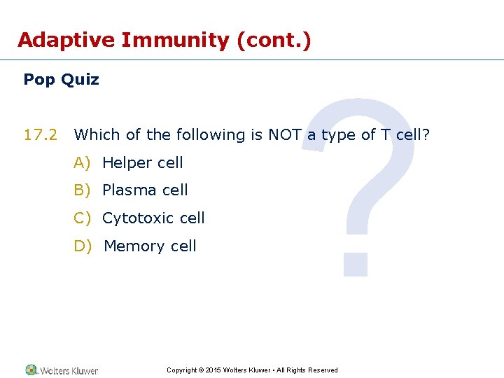 Adaptive Immunity (cont. ) Pop Quiz 17. 2 ? Which of the following is
