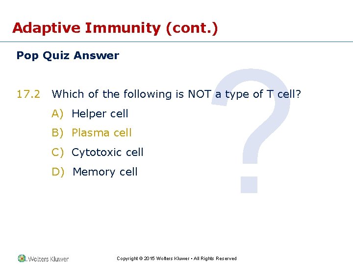 Adaptive Immunity (cont. ) Pop Quiz Answer 17. 2 ? Which of the following
