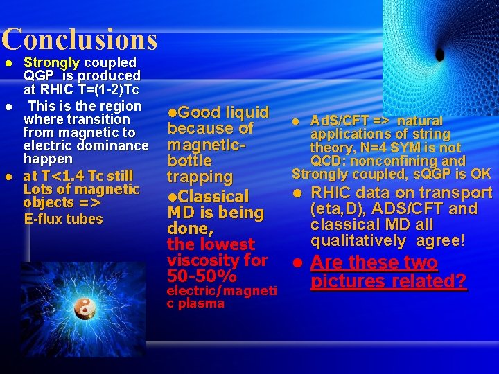 Conclusions Strongly coupled QGP is produced at RHIC T=(1 -2)Tc l This is the