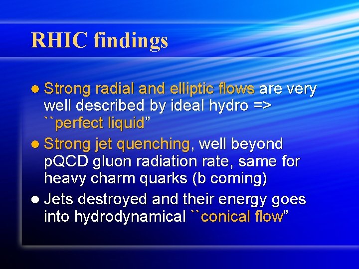 RHIC findings l Strong radial and elliptic flows are very well described by ideal