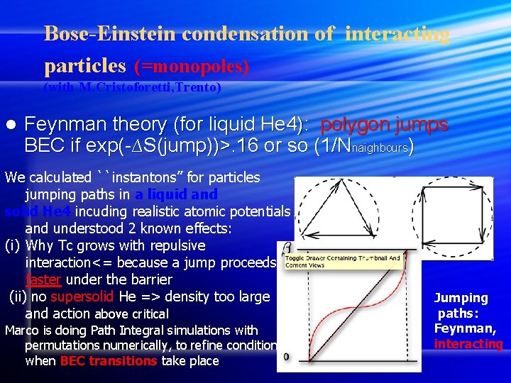 Bose-Einstein condensation of interacting particles (=monopoles) (with M. Cristoforetti, Trento) l Feynman theory (for