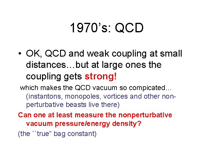 1970’s: QCD • OK, QCD and weak coupling at small distances…but at large ones