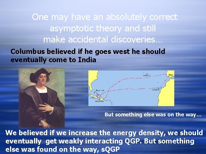 One may have an absolutely correct asymptotic theory and still make accidental discoveries… Columbus