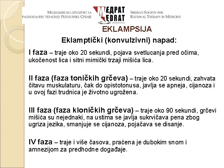 EKLAMPSIJA Eklamptički (konvulzivni) napad: I faza – traje oko 20 sekundi, pojava svetlucanja pred