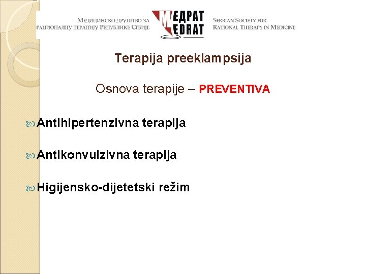 Terapija preeklampsija Osnova terapije – PREVENTIVA Antihipertenzivna Antikonvulzivna terapija Higijensko-dijetetski režim 