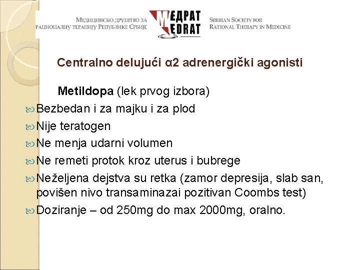 Centralno delujući α 2 adrenergički agonisti Metildopa (lek prvog izbora) Bezbedan i za majku