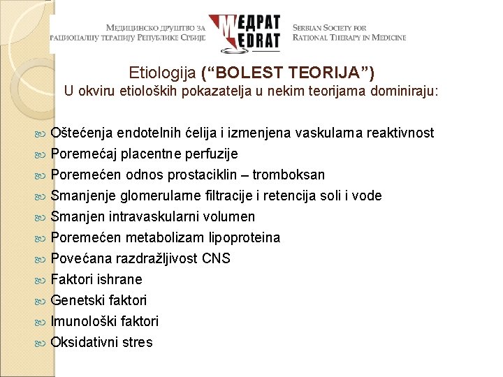 Etiologija (“BOLEST TEORIJA”) U okviru etioloških pokazatelja u nekim teorijama dominiraju: Oštećenja endotelnih ćelija