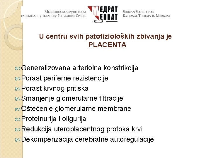 U centru svih patofizioloških zbivanja je PLACENTA Generalizovana arteriolna konstrikcija Porast periferne rezistencije Porast