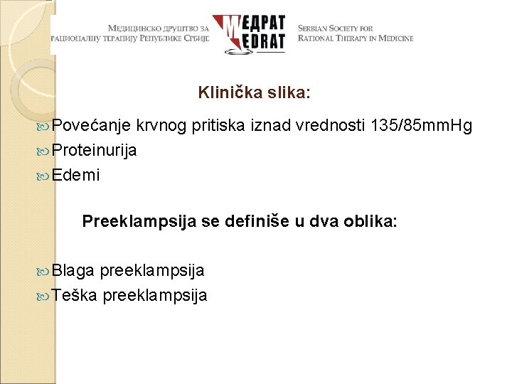 Klinička slika: Povećanje krvnog pritiska iznad vrednosti 135/85 mm. Hg Proteinurija Edemi Preeklampsija se Klinička slika: Povećanje krvnog pritiska iznad vrednosti 135/85 mm. Hg Proteinurija Edemi Preeklampsija se