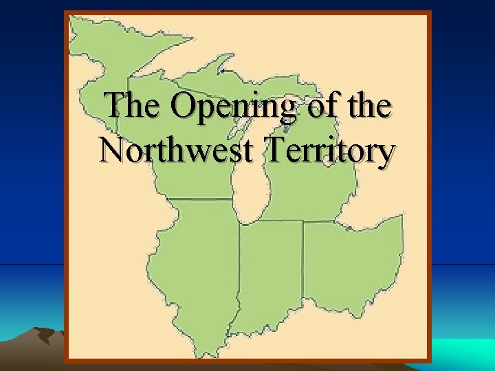 The Opening of the Northwest Territory 