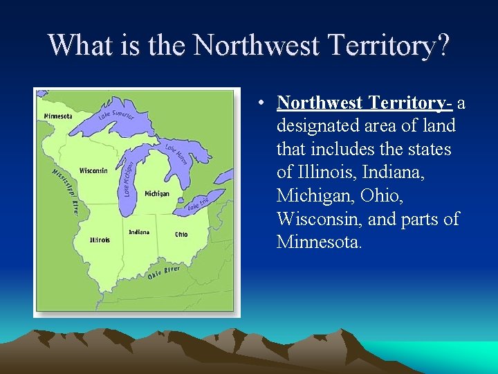 What is the Northwest Territory? • Northwest Territory- a designated area of land that