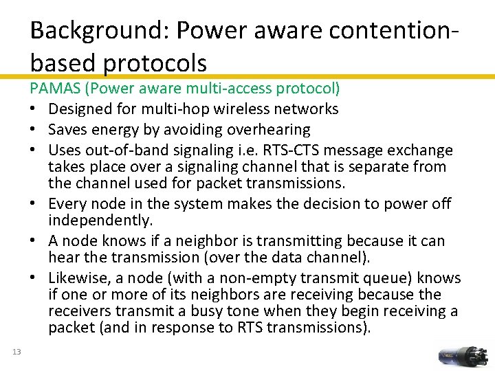 Background: Power aware contentionbased protocols PAMAS (Power aware multi-access protocol) • Designed for multi-hop