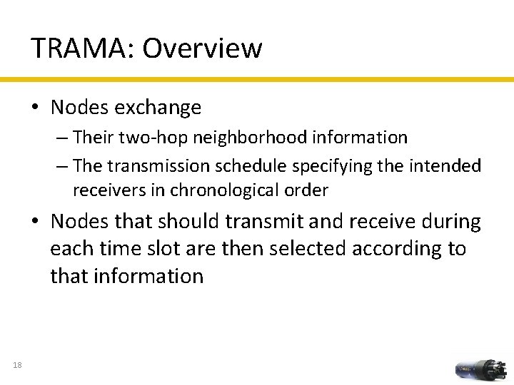 TRAMA: Overview • Nodes exchange – Their two-hop neighborhood information – The transmission schedule