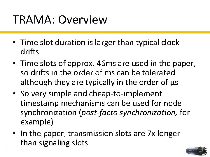 TRAMA: Overview 21 • Time slot duration is larger than typical clock drifts •