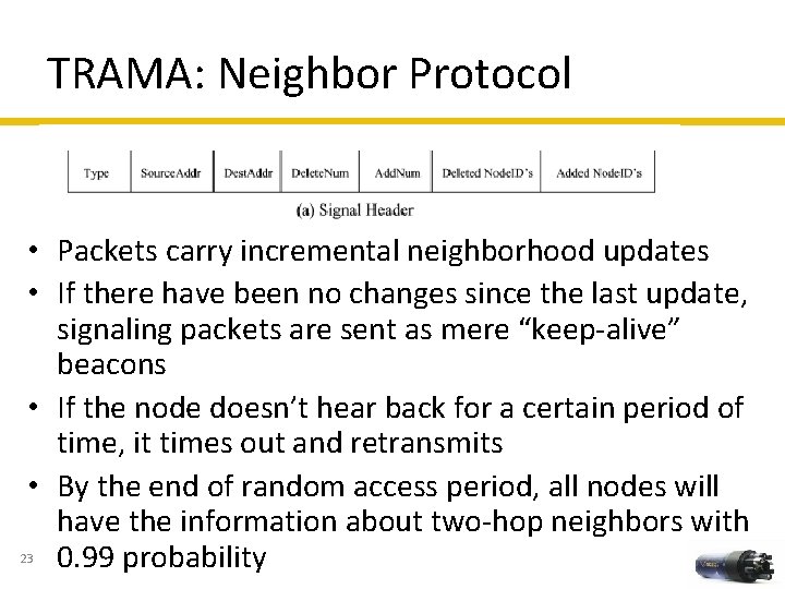 TRAMA: Neighbor Protocol • Packets carry incremental neighborhood updates • If there have been